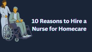 Reasons to Hire a Nurse