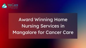 Award Winning Home Nursing Services in Mangalore for Cancer Care