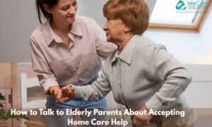 How to Talk to Elderly Parents About Accepting Home Care Help