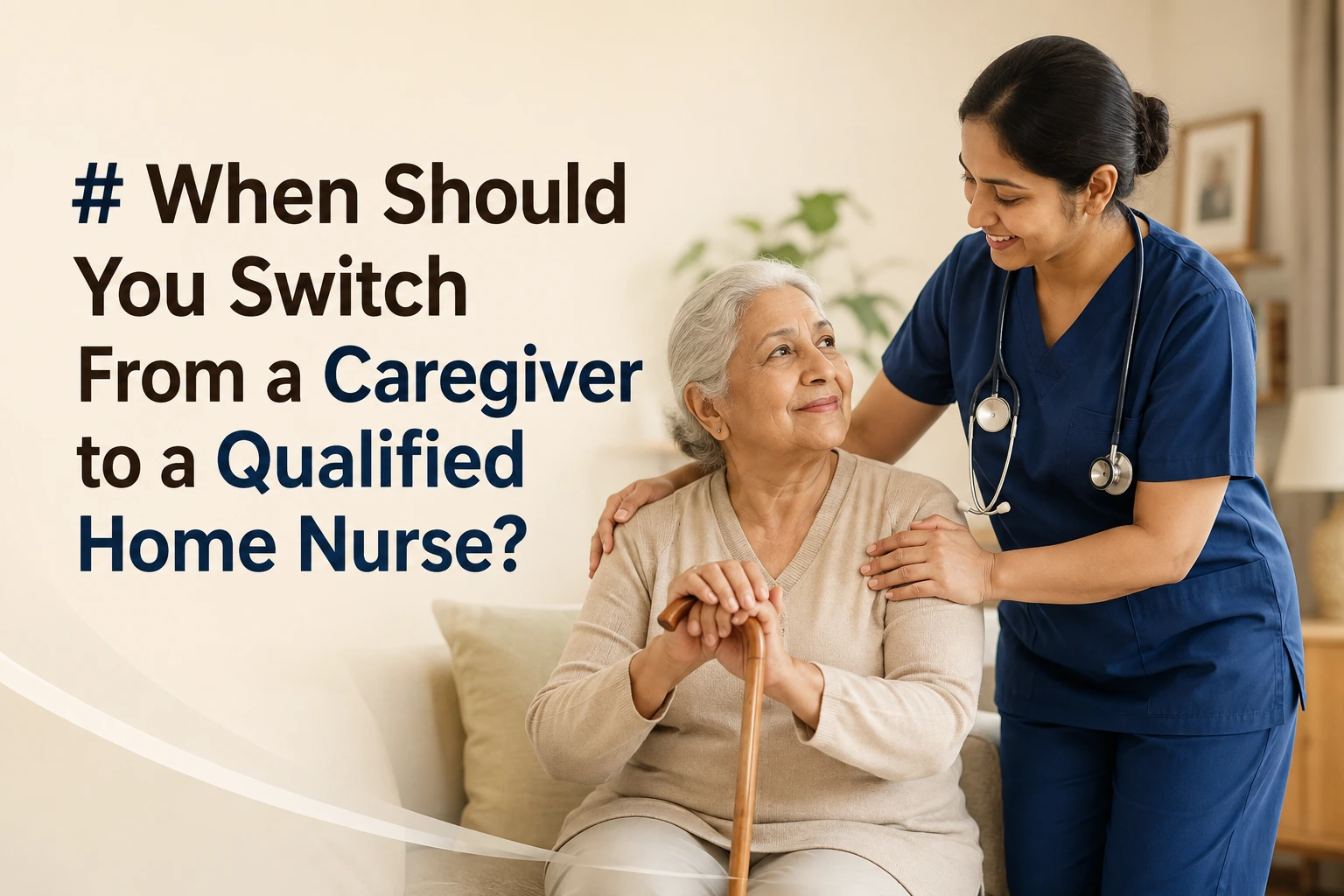 When Should You Switch From a Caregiver to a Qualified Home Nurse